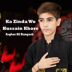 Asghar Ali Bangash - Ka Zinda Wo Hussain Khore