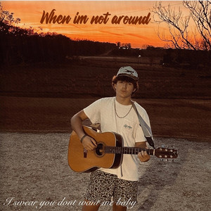 When Im Not Around