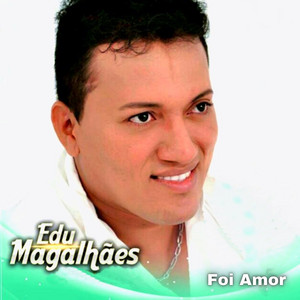 Edu Magalhães - Foi Amor