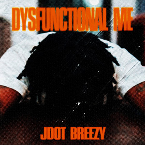 Dysfunctional Me by Jdot Breezy