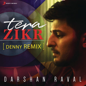 Tera Zikr - Denny Remix by Darshan Raval