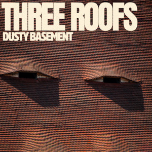 Three Roofs by Dusty Basement
