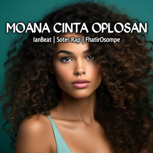IanBeat, Soter Rap & FhatirOsompe - MOANA CINTA OPLOSAN