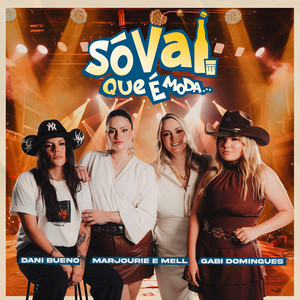Só Vai Que É Moda by Dani Bueno, Marjourie & Mell, Gabi Domingues