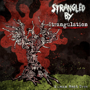 Human Meat Tree (feat. Danny Walker & Ian Fleming) by Strangled By Strangulation, Danny Walker, Ian Fleming