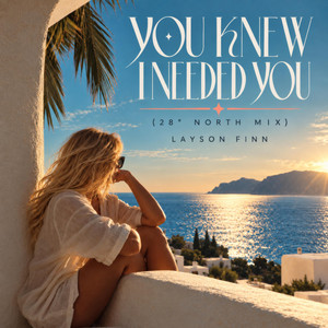 You Knew I Needed You - 28° North Mix by Layson Finn