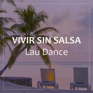Lau Dance - Vivir Sin Salsa