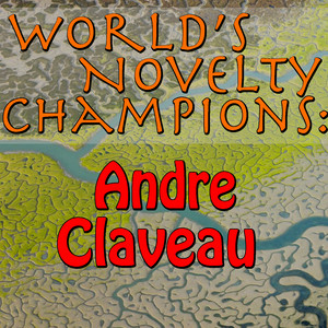 World's Novelty Champions: Andre Claveau