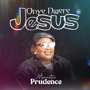Minister Prudence - Onye Nwere Jesus