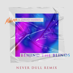 Behind the Blinds - Never Dull Remix by Makree, Never Dull