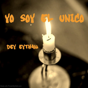 Yo soy el unico by Dey eythan