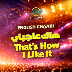 Hakka 3ajbni (That’s How I Like It) - English Chaabi by GHNNAYA