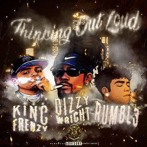 Thinking Out Loud by King Frenzy, Dizzy Wright, RUMBL3
