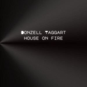House On Fire by Donzell Taggart