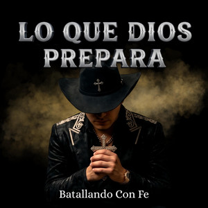 LO QUE DIOS PREPARA by Batallando Con Fé