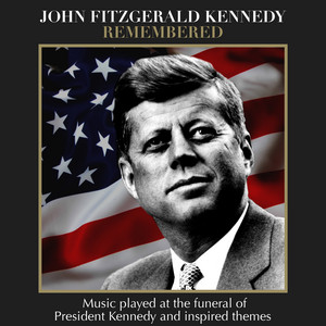 John Fitzgerald Kennedy (JFK) Remembered - Music played at the funeral of President Kennedy and inspired themes album