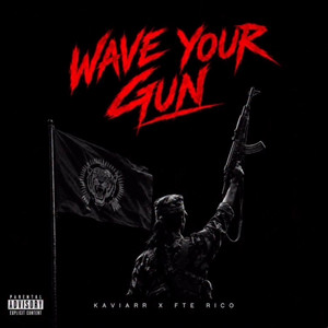WAVE YOUR GUN by LVLZ FTE, KAVIARR FTE, FTE RICO