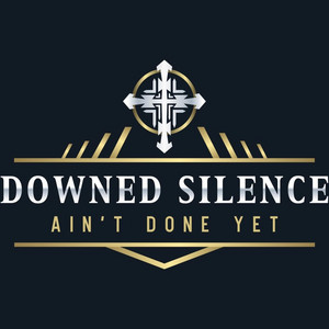 Ain't Done Yet by Downed Silence