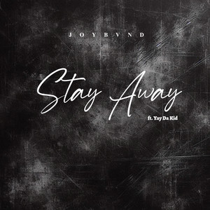 STAY AWAY by JOYBVND, YAY Da Kid