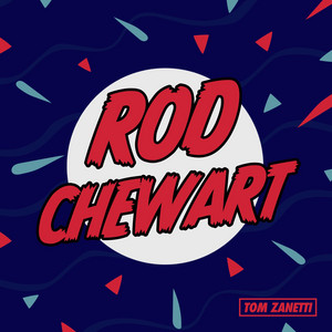Rod Chewart by Tom Zanetti