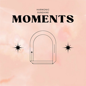 Moments by Harmonic Sunshine