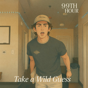 99th Hour - Take a Wild Guess