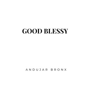 Good blessy by Andujar Bronx