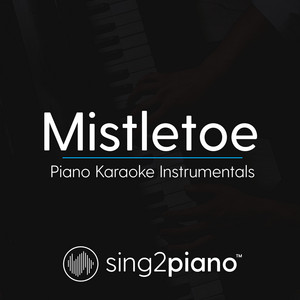 Sing2Piano - Mistletoe (Higher Key) [Originally Performed by Justin Bieber] [Piano Karaoke Version]
