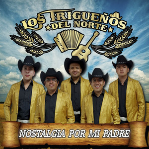 Los Trigueños del Norte - Nostalgia por Mi Padre