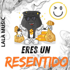 Eres un resentido by LALA MUSIC