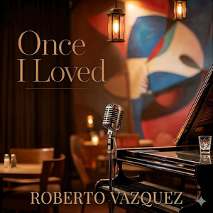 Once I Loved by Roberto Vazquez