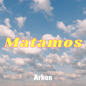Matamos by Arkan