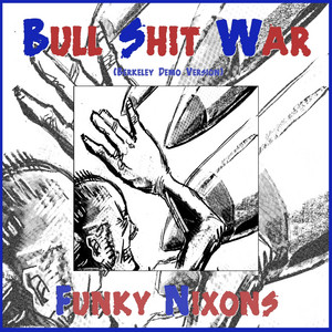 Bull Shit War (Berkeley Demo Version) by Funky Nixons