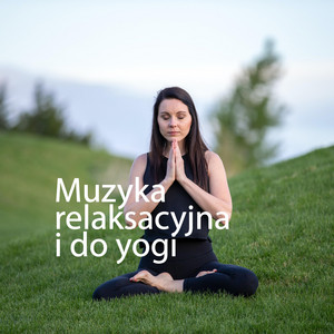 Muzyka relaksacyjna i do yogi - Muzyka Relaksacyjna