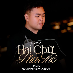 Hai Chữ Phu Thê - Remix by H2K, Satan Remix, CT