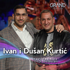 Ivan Kurtć, Dusan Kurtic & Grand Production - Taši Tanana