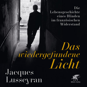 Das wiedergefundene Licht - Die Lebensgeschichte eines Blinden im französischen Widerstand
