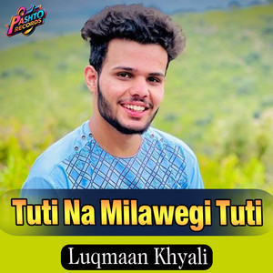 Luqmaan Khyali - Tuti Na Milawegi Tuti