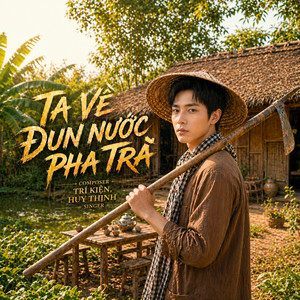 Ta Về Đun Nước Pha Trà by Huy Thịnh