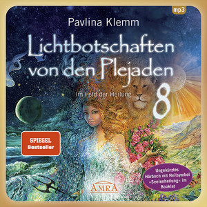Lichtbotschaften von den Plejaden Band 8 (Ungekürzte Lesung und Heilsymbol »Seelenheilung«) [Im Feld der Heilung]