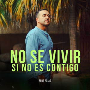 Fede Rojas - No se vivir si no es contigo