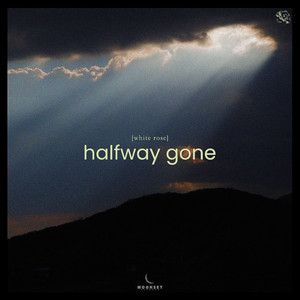 halfway gone by white rose