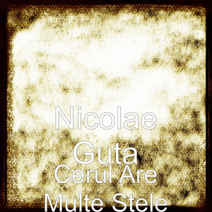 Nicolae Guță - Cerul Are Multe Stele