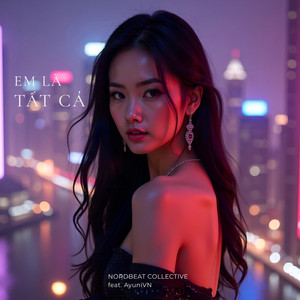 EM LÀ TẤT CẢ by Nordbeat Collective, AyuniVN