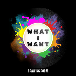 What I Want by Drawing Room