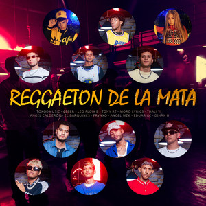 REGGAETON DE LA MATA (feat. Ceber, Leo Flow B, Tony RT, Moro Lyrics, Thali Ví, Ángel Calderon, El Barquines, FRVNXO, Ángel MZK, Eduar GC & Dihan B)