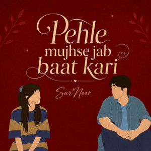 Pehle mujhse jab baat kari by SurNoor