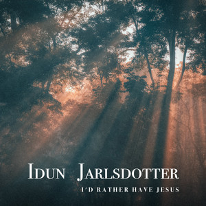I'd Rather have Jesus by Idun Jarlsdotter
