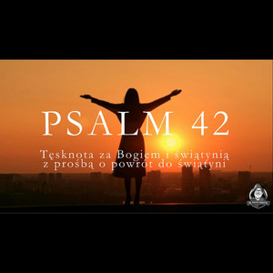 PSALM 42 by br. PIOTR KWIATEK