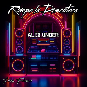 Rompe la Discoteca by AlexUnder95